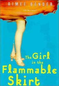 The Girl in the Flammable Skirt : Stories