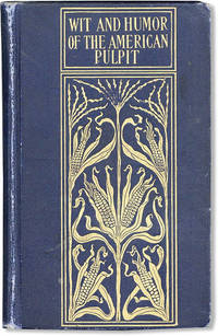 Wit and Humor of the American Pulpit. A Collection from Various Sources Classified Under Appropriate Subject Headings