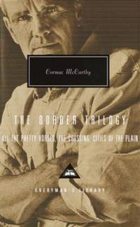 The Border Trilogy : All the Pretty Horses, The Crossing, Cities of the Plain
