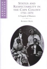 Status and Respectability in the Cape Colony, 1750-1870: A Tragedy of Manners