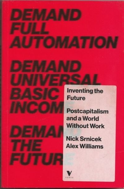 Inventing the Future: Postcapitalism and a World Without Work by
