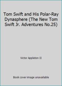 Tom Swift and His Polar Ray Dynasphere The New Tom Swift Jr. Adventures No25 o. 25