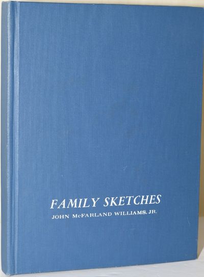 FAMILY SKETCHES: ANCESTORS OF J. MCFARLAND WILLIAMS, JR.