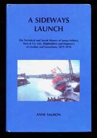 A Sideways Launch: The Technical and Social History of James Pollock, Sons & Co. Ltd., Shipbuilders and Engineers of London and Faversham, 1875-1970