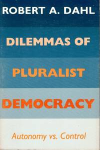 Dilemmas of Pluralist Democracy Autonomy Vs. Control