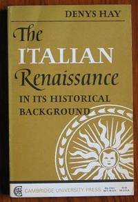 The Italian Renaissance in its Historical Background by Hay, Denys - 1970