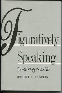 Figuratively Speaking. by Fogelin, Robert J - 1988.