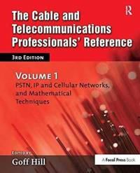 The Cable and Telecommunications Professionals' Reference: PSTN, IP and Cellular Networks, and Mathematical Techniques