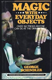 Magic With Everyday Objects:  Over 150 Tricks Anyone Can Do At The Dinner Table