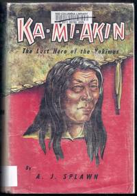 Ka-Mi-Akin. Last Hero of the Yakimas