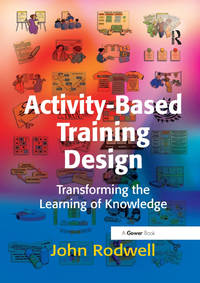 Activity-Based Training Design: Transforming the Learning of Knowledge