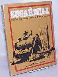 image of The sugarmill; the socioeconomic complex of sugar in Cuba, 1760-1860, translated by Cedric Belfrage