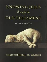 Knowing Jesus Through the Old Testament (Knowing God Through the Old Testament Set) by Wright, Christopher J. H - 2014-09-19