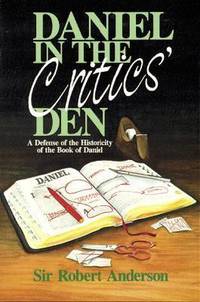 Daniel in the Critics' Den: A Defense of the Historicity of the Book of Daniel