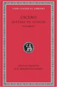 Cicero: Letters to Atticus, Vol. 4: 282-426 (Loeb Classical Library, No. 491) (Latin and English Edition) by Cicero - 1999-09-04