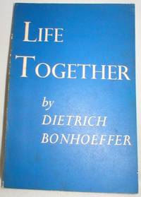 Life Together; A Discussion of Christian Fellowship by Bonhoeffer, Dietrich - 1958