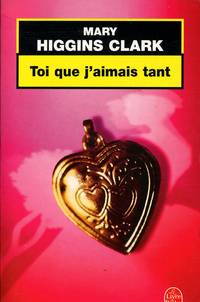 Toi que j&#039;aimais tant - Texte intÃ©gral / Mary Higgins Clark / RÃ©f19490 by Mary Higgins Clark - 2004