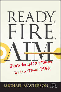 Ready, Fire, Aim: Zero to $100 Million in No Time Flat