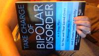 Take Charge of Bipolar Disorder: A 4-Step Plan for You and Your Loved Ones to Manage the Illness...