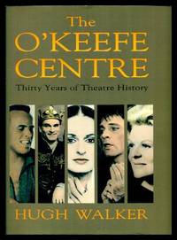 THE O&#039;KEEFE CENTRE - Thirty Years of Theatre History by Walker, Hugh (introduction by Herbert Whittaker) - 1991