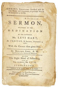 Christ's Embassadors Furnished with His Own Means and Arguments, to Persuade Men to be Reconciled to GOD. A Sermon, Delivered at the Ordination of the Reverend Mr. Levi Hart, at Preston, N. Society, November 4, 1762. With the Charge then given him