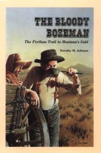 Bloody Bozeman: The Perilous Trail to Montana's Gold