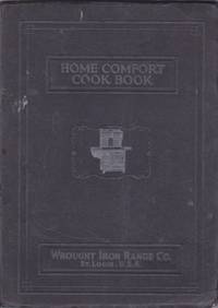 Home Comfort Cook Book: Containing a General Course of Instruction in the Art of Home Cooking and Canning Including 1000 Modern Recipes and Valuable Formulae:Also Many Pages of Interesting and Valuable Information of Special Character and of Much Interest to the General Household