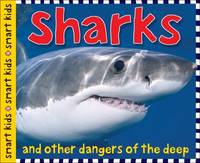 Smart Kids: Sharks : And Other Dangers of the Deep