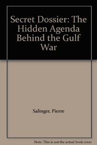 Secret Dossier: The Hidden Agenda Behind the Gulf War