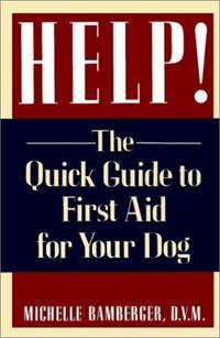 Help!: Quick Guide to First Aid for Your Dog