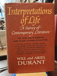 Interpretations of Life: A Survey of Contemporary Literature: The Lives and Opinions of Some Major Authors of Our Time