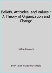 Beliefs, Attitudes, and Values : A Theory of Organization and Change