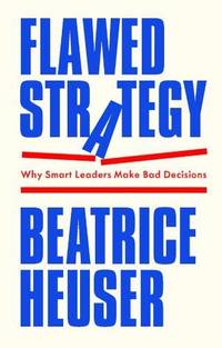 Flawed Strategy: Why Smart Leaders Make Bad Decisions