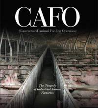 Cafo : The Tragedy of Industrial Animal Factories