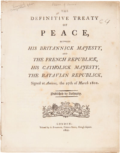 THE DEFINITIVE TREATY OF PEACE, BETWEEN HIS BRITANNICK MAJESTY, AND THE FRENCH REPUBLICK, HIS CATHOLICK MAJESTY, THE BATAVIAN REPUBLICK, SIGNED AT AMIENS, THE 27TH OF MARCH 1802.