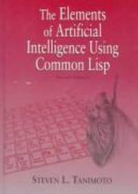 The Elements of Artificial Intelligence Using Common LISP by Steven L. Tanimoto - 1995