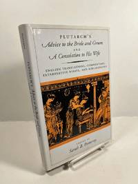 Plutarch's Advice to the Bride and Groom and A Consolation to His Wife: English Translations,...