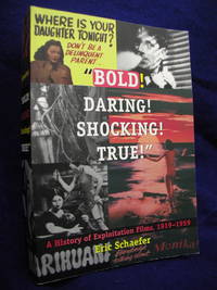 Bold! Daring! Shocking! True: A History of Exploitation Films, 1919-1959 by Schaefer, Eric - 1999