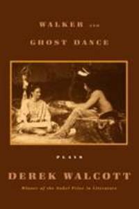 Walker and the Ghost Dance : Plays by Derek Walcott - 2002