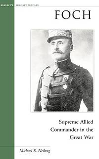 Foch: Supreme Allied Commander in the Great War (Military Profiles)