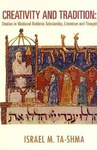 Creativity and Tradition: Studies in Medieval Rabbinic Scholarship, Literature and Thought