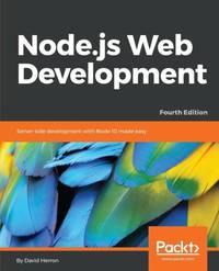 Node.js Web Development - Fourth Edition: Server-side development with Node 10 made easy