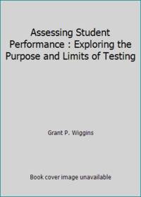 Assessing Student Performance : Exploring the Purpose and Limits of Testing