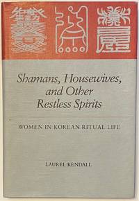 Shamans, Housewives, and Other Restless Spirits: Women in Korean ritual life by Kendall, Laurel - 1985