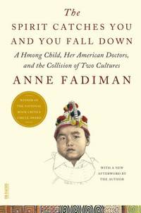 The Spirit Catches You and You Fall Down : A Hmong Child, Her American Doctors, and the Collision...