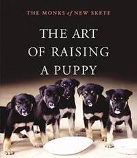 Art of Raising a Puppy by The Monks of New Skete - 2006-02-06