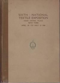 Sixth National Textile Exposition, Grand Central Palace, New York City, April 29 to May 11, 1918  [SCARCE]