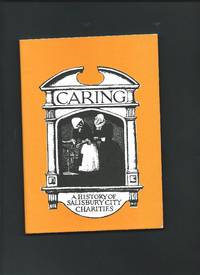 CARING  : A short history of Salisbury City  Almshouse &amp; Other Charities from 14th to 20th Centuries by SALISBURY LOCAL HISTORY GROUP: