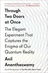THROUGH TWO DOORS AT ONCE: THE ELEGANT EXPERIMENT THAT CAPTURES THE ENIGMA OF OUR QUANTUM REALITY