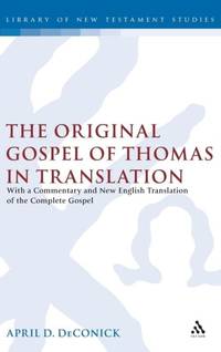 The Original Gospel of Thomas in Translation: With a Commentary and New English Translation of...